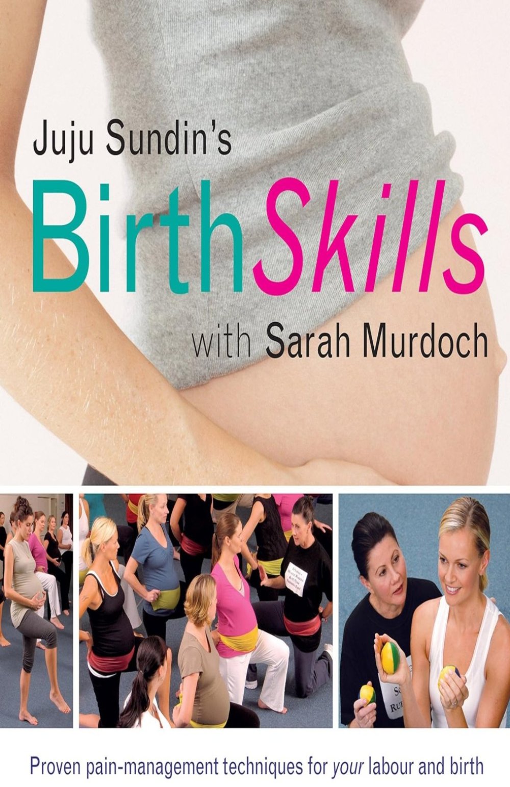 Birth Skills: Proven pain-management techniques for your labour and birth