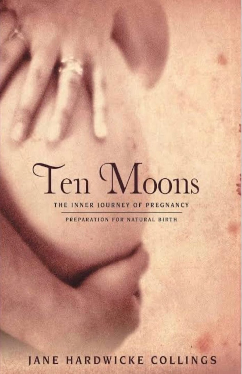 Ten Moons-The Inner Journey of Pregnancy, Preparation for Natural Birth